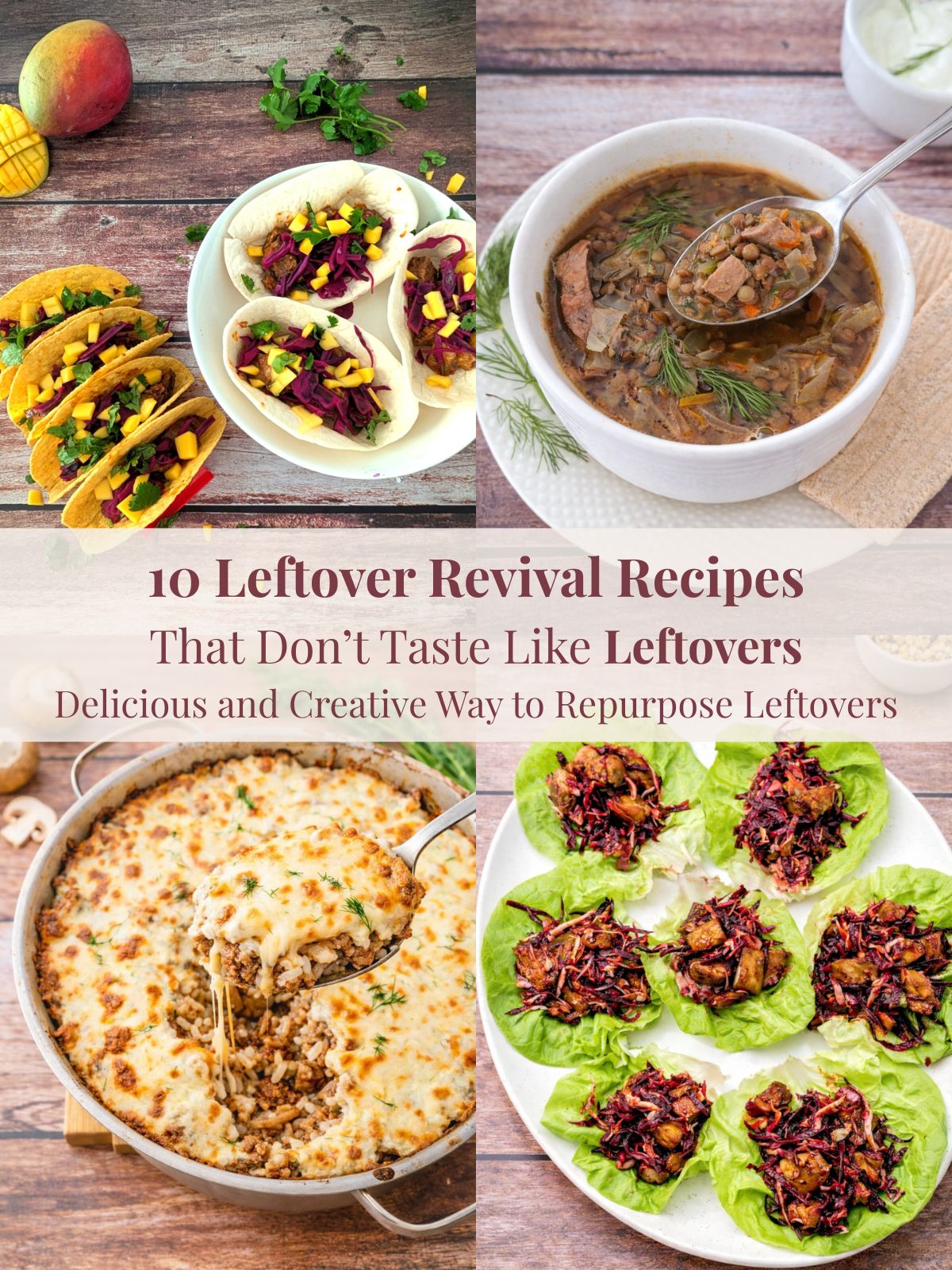 Collage of leftover revival recipes including leftover chicken lettuce wraps, ground beef casserole, leftover turkey lentil soup, and leftover beef tacos.